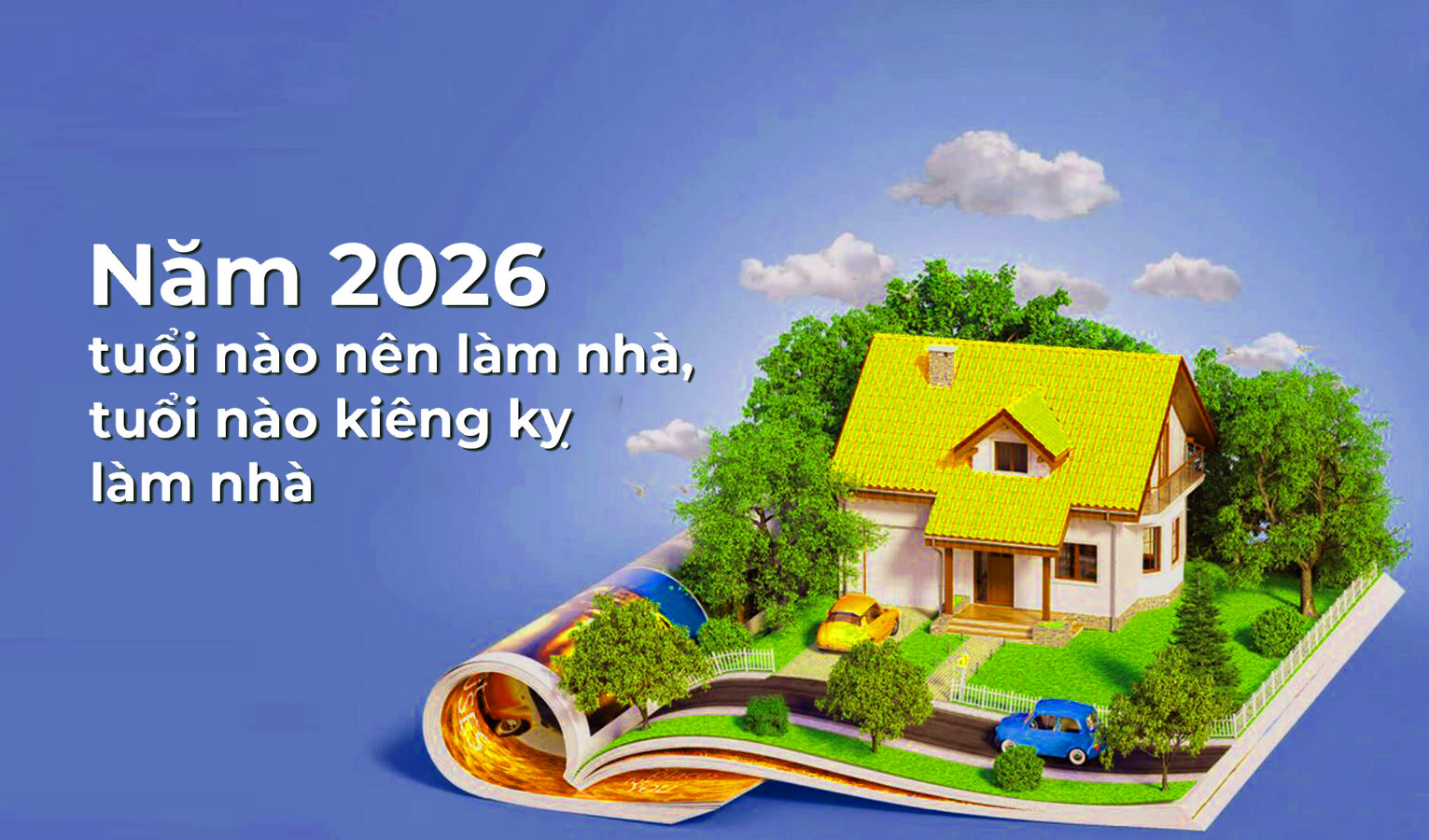 Năm 2026 tuổi nào hợp làm nhà, tuổi nào nên tránh?