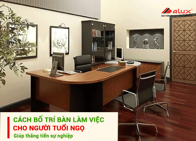 Cách bố trí bàn làm việc hợp tuổi Ngọ theo phong thủy