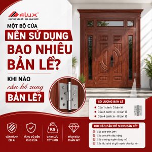 Một bộ cửa nên sử dụng bao nhiêu bản lề? Khi nào cần bổ sung bản lề?