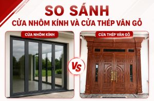 So sánh cửa nhôm kính và cửa thép vân gỗ: An toàn hay thẩm mỹ quan trọng hơn?